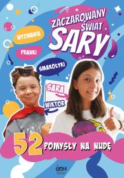 Zaczarowany Świat Sary. 52 pomysły na nudę. Autor: Żyracka Julia, Żyracka Sara. Dadada.pl Okładka książki Zaczarowany Świat Sary. 52 pomysły na nudę