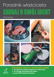 Zadbaj o swój jacht. Poradnik właściciela Samodzielna naprawa i serwisowanie jachtów. Autor: Manley Pat. Dadada.pl Okładka książki Zadbaj o swój jacht. Poradnik właściciela Samodzielna naprawa i serwisowanie jachtów