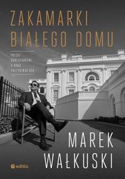 Zakamarki Białego Domu. Autor: Marek Wałkuski. Dadada.pl Okładka książki Zakamarki Białego Domu