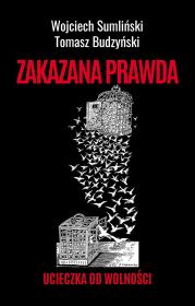 Zakazana prawda. Ucieczka od wolności. Autor: Wojciech Sumliński, Budzyński Tomasz. Dadada.pl Okładka książki Zakazana prawda. Ucieczka od wolności