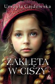Zaklęta w ciszy. Autor: Gajdowska Urszula. Dadada.pl Okładka książki Zaklęta w ciszy