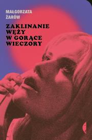 Zaklinanie węży w gorące wieczory. Autor: Małgorzata Żarów. Dadada.pl Okładka książki Zaklinanie węży w gorące wieczory