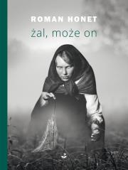 Żal, może on. Autor: Honet Roman. Dadada.pl Okładka książki Żal, może on