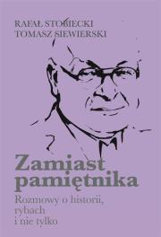Zamiast pamiętnika Rozmowy o historii, rybach i nie tylko. Autor: Stobiecki Rafał, Siewierski Tomasz. Dadada.pl Okładka książki Zamiast pamiętnika Rozmowy o historii, rybach i nie tylko