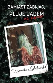 Okładka książki Zamiast zabijać pluję jadem na papier