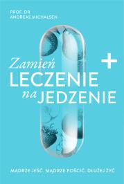 Zamień leczenie na jedzenie. Autor: ANDREAS MICHALSEN. Dadada.pl Okładka książki Zamień leczenie na jedzenie