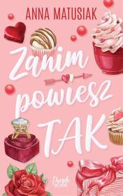 Zanim powiesz TAK (z autografem). Autor: Anna Matusiak. Dadada.pl Okładka książki Zanim powiesz TAK (z autografem)
