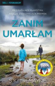 Zanim umarłam. Autor: S.K. Tremayne, Dorota Pomadowska. Dadada.pl Okładka książki Zanim umarłam