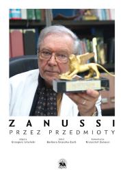 Zanussi. Przez przedmioty. Autor: Gruszka-Zych Barbara, Krzysztof Zanussi. Dadada.pl Okładka książki Zanussi. Przez przedmioty