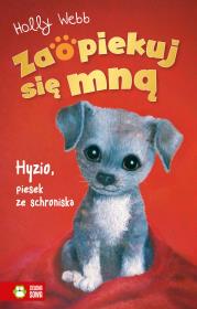 Zaopiekuj się mną. Hyzio, piesek ze schroniska. Autor: Webb Holly. Dadada.pl Okładka książki Zaopiekuj się mną. Hyzio, piesek ze schroniska