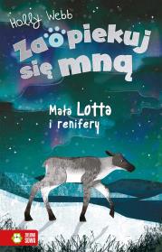 Zaopiekuj się mną. Mała Lotta i renifery. Autor: Webb Holly. Dadada.pl Okładka książki Zaopiekuj się mną. Mała Lotta i renifery