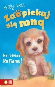 Zaopiekuj się mną. Na ratunek Rufiemu. Autor: Webb Holly. Dadada.pl Okładka książki Zaopiekuj się mną. Na ratunek Rufiemu