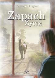 Zapach życia. Autor: Katarzyna Przybyszewska-Ortonowska. Dadada.pl Okładka książki Zapach życia