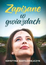 Zapisane w gwiazdach. Autor: Bartłomiejczyk Krystyna. Dadada.pl Okładka książki Zapisane w gwiazdach