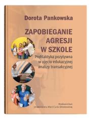 Okładka książki Zapobieganie agresji w szkole. Profilaktyka pozytywna w ujęciu edukacyjnej analizy transakcyjnej
