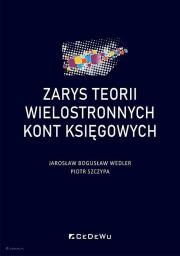 Zarys teorii wielostronnych kont księgowych. Autor: Jarosław Bogusław Wedler, Szczypa Piotr. Dadada.pl Okładka książki Zarys teorii wielostronnych kont księgowych