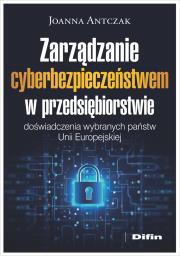 Okładka książki Zarządzanie cyberbezpieczeństwem w przedsiębiorstwie. Doświadczenia wybranych państw Unii Europejskiej