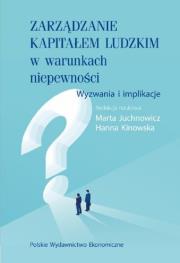 Zarządzanie kapitałem ludzkim w warunkach niepewności.. Autor: Juchnowicz Marta, Kinowska Hanna. Dadada.pl Okładka książki Zarządzanie kapitałem ludzkim w warunkach niepewności.