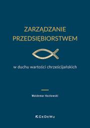 Okładka książki Zarządzanie przedsiębiorstwem w duchu wartości chrześcijańskich