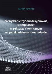 Okładka książki Zarządzanie zgodnością prawną (compliance) w sektorze chemicznym na przykładzie nanomateriałów