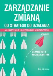Okładka książki Zarządzanie zmianą. Od strategii do działania. Jak połączyć wizję, ludzi i organizację w służbie str