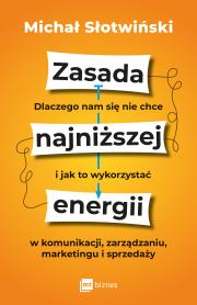 Zasada najniższej energii. Dlaczego nam się nie chce i jak to wykorzystać w komunikacji, zarządzaniu, marketingu i sprzedaży. Autor: Słotwiński Michał. Dadada.pl Okładka książki Zasada najniższej energii. Dlaczego nam się nie chce i jak to wykorzystać w komunikacji, zarządzaniu, marketingu i sprzedaży