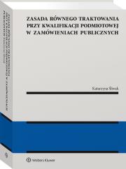 Zasada równego traktowania przy kwalifikacji podmiotowej w zamówieniach publicznych. Autor: Katarzyna Śliwak. Dadada.pl Okładka książki Zasada równego traktowania przy kwalifikacji podmiotowej w zamówieniach publicznych