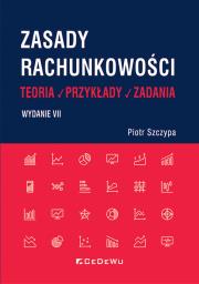 Zasady rachunkowości - teoria, przykłady i zadania. Wyd. VII. Autor: Szczypa Piotr. Dadada.pl Okładka książki Zasady rachunkowości - teoria, przykłady i zadania. Wyd. VII
