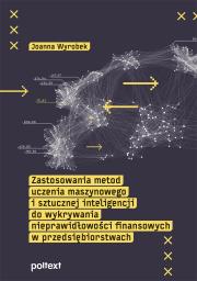 Zastosowania metod uczenia maszynowego i sztucznej inteligencji do wykrywania nieprawidłowości finansowych w przedsiębiorstwach. Autor: Wyrobek Joanna. Dadada.pl Okładka książki Zastosowania metod uczenia maszynowego i sztucznej inteligencji do wykrywania nieprawidłowości finansowych w przedsiębiorstwach