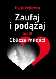 Zaufaj i podążaj. Oblicza miłości. Autor: Urszula Pieńkowska. Dadada.pl Okładka książki Zaufaj i podążaj. Oblicza miłości