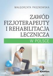 Zawód fizjoterapeuty i rehabilitacja lecznicza... Autor: Małgorzata Paszkowska. Dadada.pl Okładka książki Zawód fizjoterapeuty i rehabilitacja lecznicza..