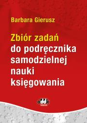 Zbiór zadań do podręcznika samodzielnej nauki księgowania. Autor: Gierusz Barbara. Dadada.pl Okładka książki Zbiór zadań do podręcznika samodzielnej nauki księgowania