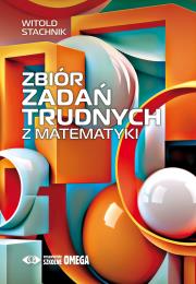 Zbiór zadań trudnych z matematyki. Autor: Stachnik Witold. Dadada.pl Okładka książki Zbiór zadań trudnych z matematyki