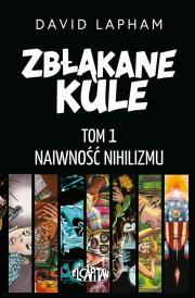 Zbłąkane kule T.1 Naiwność nihilizmu. Autor: Lapham David. Dadada.pl Okładka książki Zbłąkane kule T.1 Naiwność nihilizmu