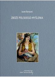Zboże polskiego myślenia. Autor: Jacek Bartyzel (red.). Dadada.pl Okładka książki Zboże polskiego myślenia