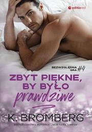 Zbyt piękne, by było prawdziwe (Bezwzględna gra #4). Autor: K. Bromberg. Dadada.pl Okładka książki Zbyt piękne, by było prawdziwe (Bezwzględna gra #4)