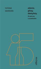 Zdania, glosy, destylaty. Drugie szkice o przekładzie. Autor: Swoboda Tomasz. Dadada.pl Okładka książki Zdania, glosy, destylaty. Drugie szkice o przekładzie