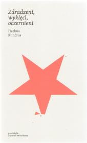 Zdradzeni, wyklęci, oczernieni. Autor: Herkus Kuncius. Dadada.pl Okładka książki Zdradzeni, wyklęci, oczernieni