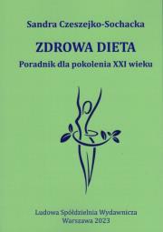 Zdrowa dieta Poradnik dla pokolenia XXI wieku. Autor: Czeszejko-Sochacka Sandra. Dadada.pl Okładka książki Zdrowa dieta Poradnik dla pokolenia XXI wieku