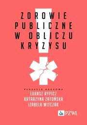 Zdrowie publiczne w obliczu kryzysu. Autor: Rypicz Łukasz, Zatońska Katarzyna, Witczak Izabela. Dadada.pl Okładka książki Zdrowie publiczne w obliczu kryzysu