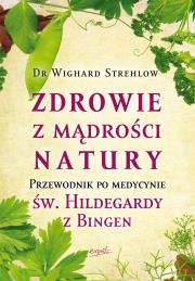 Zdrowie z mądrości natury wyd.2. Autor: Wighard Strehlow. Dadada.pl Okładka książki Zdrowie z mądrości natury wyd.2