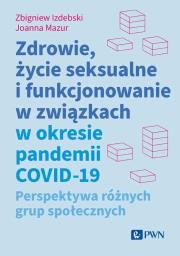 Zdrowie, życie seksualne i funkcjonowanie w związkach w okresie pandemii COVID-19. Autor: Izdebski Zbigniew, Joanna Mazur. Dadada.pl Okładka książki Zdrowie, życie seksualne i funkcjonowanie w związkach w okresie pandemii COVID-19