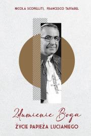 Zdumienie Boga. Życie papieża Lucianiego. Autor: Nicola Scopelliti, Francesco Taffarel. Dadada.pl Okładka książki Zdumienie Boga. Życie papieża Lucianiego