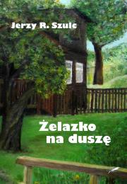 Żelazko na duszę. Autor: Szulc Jerzy R.. Dadada.pl Okładka książki Żelazko na duszę