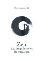 Zen jako droga duchowa dla chrześcijan. Autor: Goniszewski Piotr. Dadada.pl Okładka książki Zen jako droga duchowa dla chrześcijan