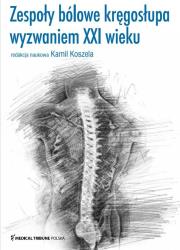 Zespoły bólowe kręgosłupa wyzwaniem XXI wieku. Autor: Koszela Kamil. Dadada.pl Okładka książki Zespoły bólowe kręgosłupa wyzwaniem XXI wieku