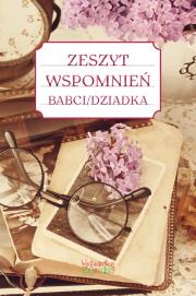 Zeszyt wspomnień babci/dziadka w.2. Autor: Jakubczyk Justyna. Dadada.pl Okładka książki Zeszyt wspomnień babci/dziadka w.2