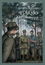 Ziarno. Rzecz o Niezłomnych. Autor: Miszczak Zygmunt Marek. Dadada.pl Okładka książki Ziarno. Rzecz o Niezłomnych