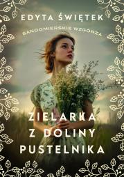 Zielarka z Doliny Pustelnika. Autor: Świętek Edyta. Dadada.pl Okładka książki Zielarka z Doliny Pustelnika