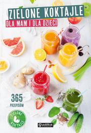 Zielone koktajle dla mam i dla dzieci. 365 przepisów. Autor: Zielone koktajle. Dadada.pl Okładka książki Zielone koktajle dla mam i dla dzieci. 365 przepisów